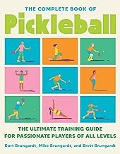 The Complete Book of Pickleball: The Ultimate Training Guide for Passionate Players of All Levels - Kurt Brungardt - Avery Publishing Group