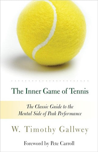 The Inner Game of Tennis (50th Anniversary Edition): The Classic Guide to Peak Performance - W Timothy Gallwey - Random House