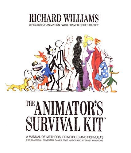 The Animator's Survival Kit: A Manual of Methods, Principles and Formulas for Classical, Computer, Games, Stop Motion and Internet Animators (Expanded) - Richard Williams - Farrar, Straus and Giroux