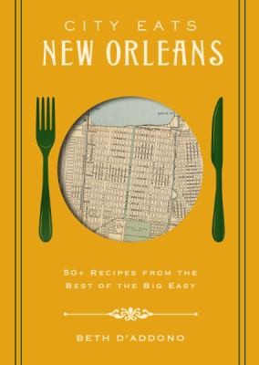 City Eats: New Orleans: 50 Recipes from the Best of Crescent City - Beth D'Addono - Cider Mill Press
