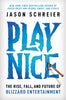 Play Nice: The Rise, Fall, and Future of Blizzard Entertainment - Jason Schreier - Grand Central Publishing