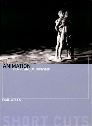 Animation: Genre and Authorship - Paul Wells - Wallflower Press