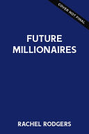 Future Millionaire: A Young Person's Step-By-Step Guide to Making Wealth Inevitable - Rachel Rodgers - Blink