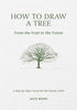 How to Draw a Tree: From the Fruit to the Forest: A Step-By-Step Course for the Nature Artist - Alex Boon - David & Charles