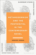 Metamodernism and the Postdigital in the Contemporary Novel - Spencer Jordan - Bloomsbury Academic