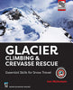 Glacier Climbing & Crevasse Rescue: Essential Skills for Snow Travel - Ian Nicholson - Mountaineers Books