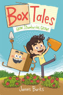 Box Tales: Grow, Strawberries, Grow!: A Funny, Heartwarming Graphic Novel about Friendship and Problem-Solving, Perfect for Early Readers - James Burks - First Second