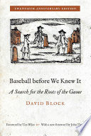 Baseball Before We Knew It: A Search for the Roots of the Game - David Block - University of Nebraska Press