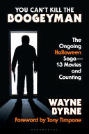 You Can't Kill the Boogeyman: The Ongoing Halloween Saga--13 Movies and Counting - Wayne Byrne - Bloomsbury Academic