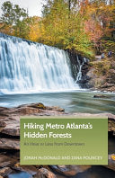 Hiking Metro Atlanta's Hidden Forests: An Hour or Less from Downtown - Jonah McDonald - Milestone Press (NC)
