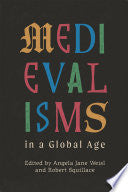 Medievalisms in a Global Age - Angela Jane Weisl - Boydell & Brewer