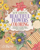 Kew Gardens Beautiful Flowers Coloring Kit: Includes a 64-Page Book, 6 Frameable Coloring Prints and 10 Pencils - The Royal Botanic Gardens Kew - Sirius Entertainment
