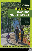 Rail-Trails Pacific Northwest: The Definitive Guide to Multiuse Trails in Idaho, Oregon & Washington (Revised) - Rails to Trails Conservancy - Wilderness Press