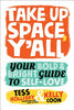 Take Up Space, Y'All: Your Bold & Bright Guide to Self-Love - Tess Holliday - Running Press Kids