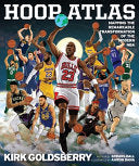 Hoop Atlas: Mapping the Remarkable Transformation of the Modern NBA - Kirk Goldsberry - Mariner Books
