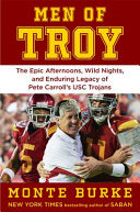 Men of Troy: The Epic Afternoons, Wild Nights, and Enduring Legacy of Pete Carroll's Usc Trojans - Monte Burke - Grand Central Publishing