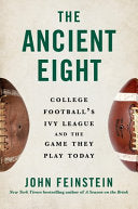 The Ancient Eight: College Football's Ivy League and the Game They Play Today - John Feinstein - Grand Central Publishing