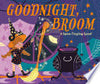 Goodnight, Broom: A Spine-Tingling Spoof - Deb Adamson - Tinker: An Imprint of Penguin Workshop