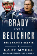 Brady vs. Belichick: The Dynasty Debate - Gary Myers - St. Martin's Press