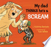My Dad Thinks He's a Scream - Katrina Germein - Walker Books Australia