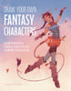 Draw Your Own Fantasy Characters: Design Original Characters for RPG Worlds and Beyond - Tamara Osborn - Page Street Publishing