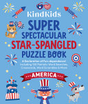 Kindkids Super Spectacular Star-Spangled Puzzle Book: A Declaration of Fun-Dependence! Including 100 Patriotic Word Searches, Crosswords, Word Scrambl - Better Day Books - Better Day Books