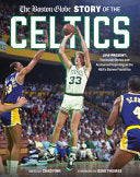 The Boston Globe Story of the Celtics: 1946-Present: The Inside Stories and Acclaimed Reporting on the Nba's Banner Franchise - The Boston Globe - Black Dog & Leventhal Publishers