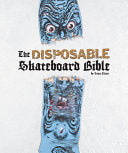 The Disposable Skateboard Bible - Sean Cliver - Gingko Press