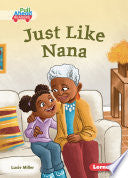 Just Like Nana - Lucie Miller - Lerner Publications (Tm)