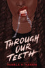 Through Our Teeth - Pamela N Harris - Quill Tree Books