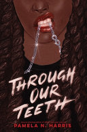 Through Our Teeth - Pamela N Harris - Quill Tree Books