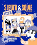 Sleuth & Solve: Art: 20+ Mind-Twisting Mysteries - Ana Gallo - Chronicle Books