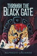 Through the Black Gate - Alfredo Caceres - Atheneum Books for Young Readers