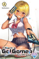 I Want a Gal Gamer to Praise Me, Vol. 3 - Geshumaro - Yen Press