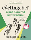 The Cycling Chef: Plant-Powered Performance: Vegan Recipes to Fuel Your Ride - Alan Murchison - Bloomsbury Sport