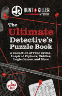 Hunt a Killer: The Ultimate Detective's Puzzle Book: A Collection of True-Crime Inspired Ciphers, Riddles, Logic Games, and More - Hunt a Killer - Ulysses Press