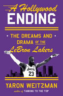 A Hollywood Ending: The Dreams and Drama of the Lebron Lakers - Yaron Weitzman - Doubleday Books