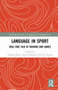 Language in Sport: Real-Time Talk in Training and Games - Andrew S Ross - Routledge