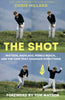 The Shot: Watson, Nicklaus, Pebble Beach, and the Chip That Changed Everything (First Edition, First) - Tom Watson - Back Nine Press