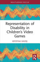 Representation of Disability in Children's Video Games - Krystina Madej - Routledge