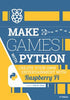 Make Games with Python: Create Your Own Entertainment with Raspberry Pi - Sean M Tracey - Raspberry Pi Press