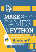 Make Games with Python: Create Your Own Entertainment with Raspberry Pi - Sean M Tracey - Raspberry Pi Press