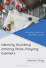 Identity Building among Role-Playing Gamers: Slaying Goblins in the Real World - Heather Shay - Bloomsbury Academic