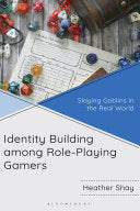 Identity Building among Role-Playing Gamers: Slaying Goblins in the Real World - Heather Shay - Bloomsbury Academic