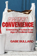 Against Convenience: Embracing Friction in an Age of Endless Ease (Original) - Gabe Bullard - Hanover Square Press