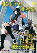 Destroy All Humans. They Can't Be Regenerated. a Magic: The Gathering Manga, Vol. 1 - Katsura Ise - Viz Media