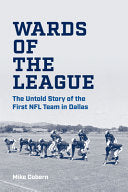 Wards of the League: The Untold Story of the First NFL Team in Dallas - Mike Cobern - Texas Christian University Press