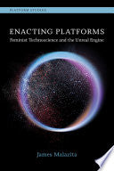 Enacting Platforms: Feminist Technoscience and the Unreal Engine - James Malazita - MIT Press