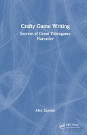 Crafty Game Writing: Secrets of Great Videogame Narrative - Alex Epstein - CRC Press