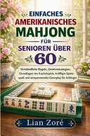 Einfaches Amerikanisches Mahjong Fur Senioren Uber 60: Verstandliche Regeln, Gewinnstrategien, Grundlagen des Kachelspiels, kniffliger Spielspass und e - Lian Zore - Independently Published